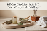 Self-Care Gift Guide: From DIY Sets to Ready-Made Bundles